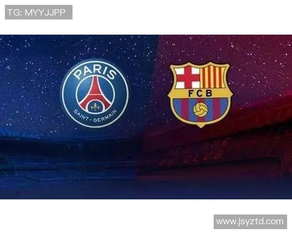 巴塞罗那与巴黎圣日耳曼比赛前瞻及胜负预测分析 巴塞罗那与巴黎圣日耳曼比赛前瞻及胜负预测分析